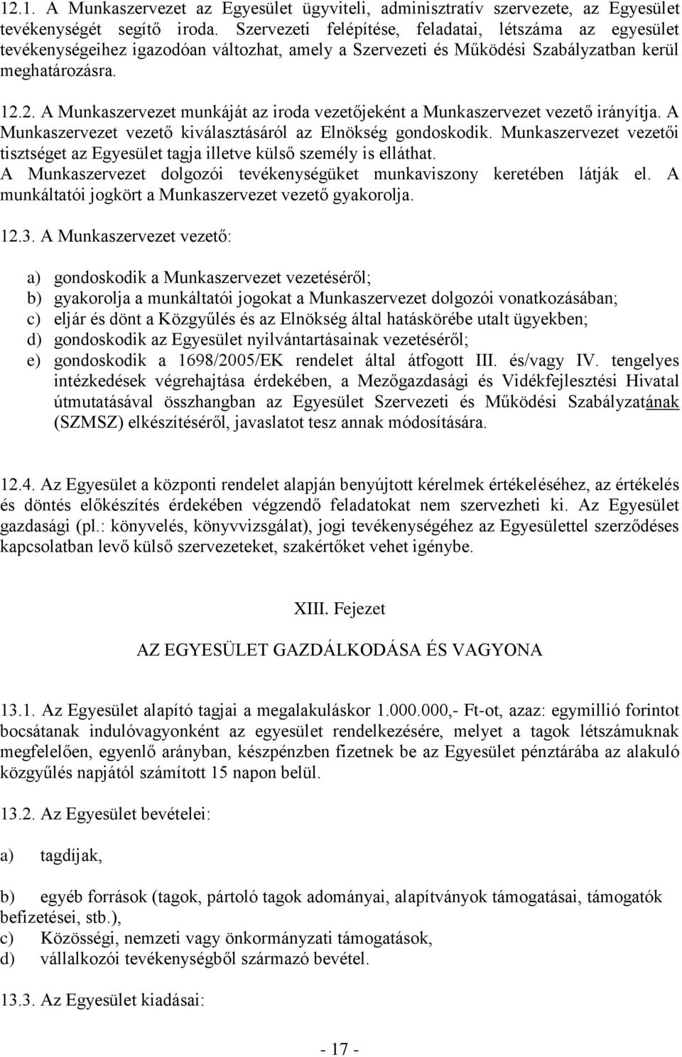 2. A Munkaszervezet munkáját az iroda vezetőjeként a Munkaszervezet vezető irányítja. A Munkaszervezet vezető kiválasztásáról az Elnökség gondoskodik.