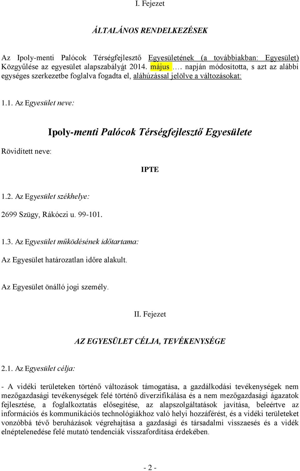 1. Az Egyesület neve: Rövidített neve: Ipoly-menti Palócok Térségfejlesztő Egyesülete IPTE 1.2. Az Egyesület székhelye: 2699 Szügy, Rákóczi u. 99-101. 1.3.