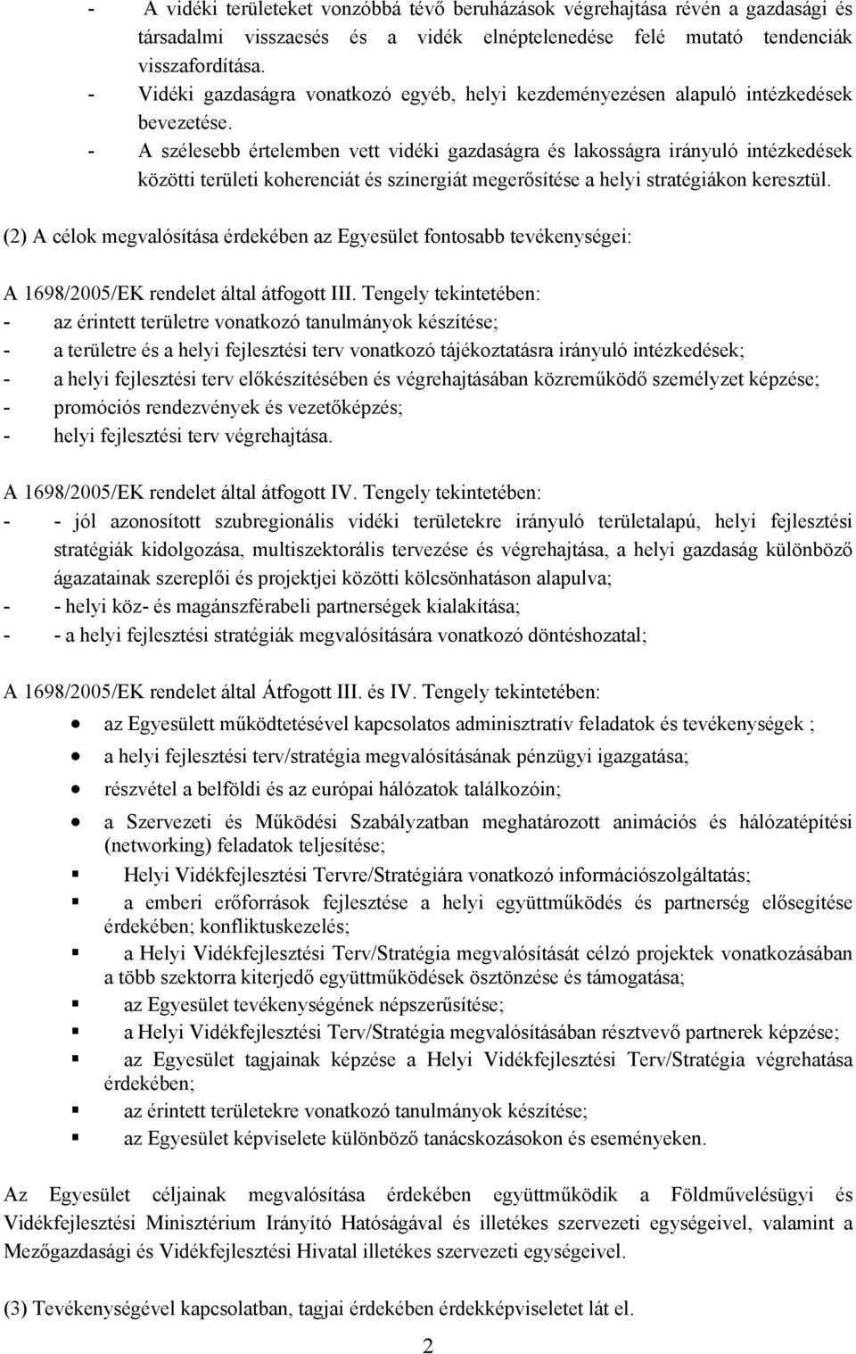 - A szélesebb értelemben vett vidéki gazdaságra és lakosságra irányuló intézkedések közötti területi koherenciát és szinergiát megerősítése a helyi stratégiákon keresztül.