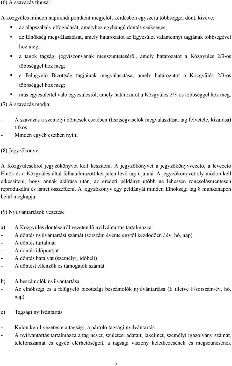 Felügyelő Bizottság tagjainak megválasztása, amely határozatot a Közgyűlés 2/3-os többséggel hoz meg; más egyesülettel való egyesülésről, amely határozatot a Közgyűlés 2/3-os többséggel hoz meg.