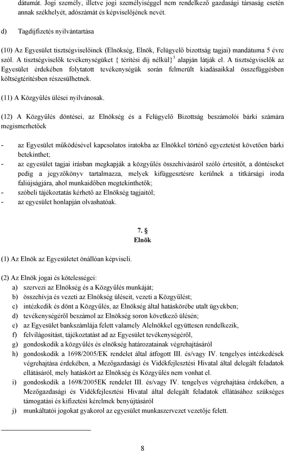 A tisztségviselők tevékenységüket { térítési díj nélkül} 3 alapján látják el.