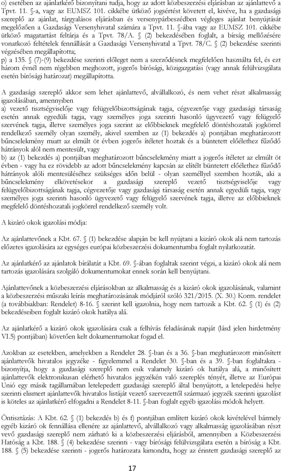 számára a Tpvt. 11. -ába vagy az EUMSZ 101. cikkébe ütköző magatartást feltárja és a Tpvt. 78/A.