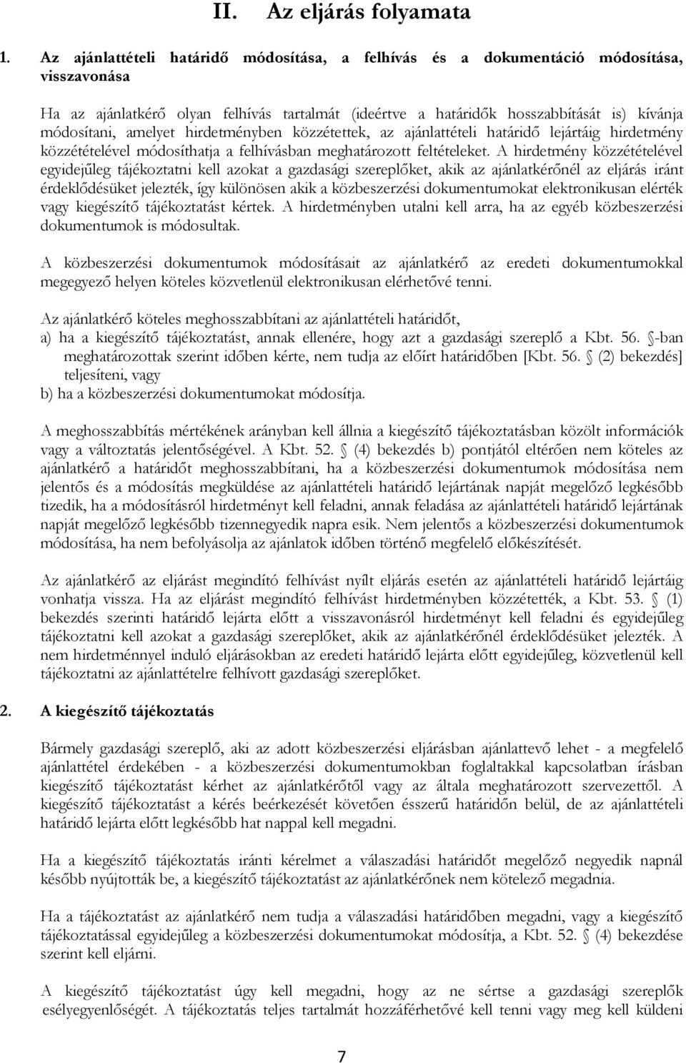 amelyet hirdetményben közzétettek, az ajánlattételi határidő lejártáig hirdetmény közzétételével módosíthatja a felhívásban meghatározott feltételeket.