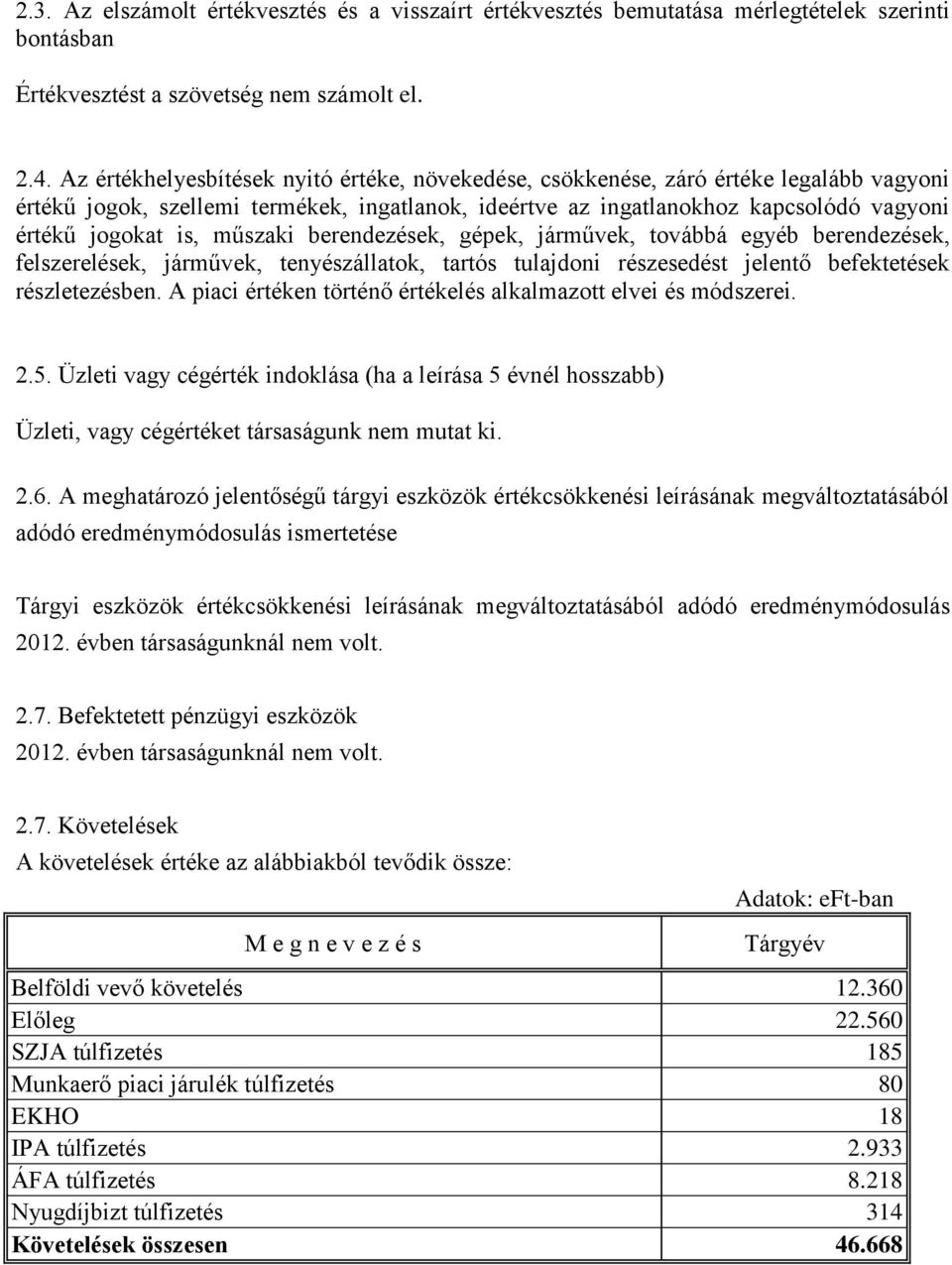 műszaki berendezések, gépek, járművek, továbbá egyéb berendezések, felszerelések, járművek, tenyészállatok, tartós tulajdoni részesedést jelentő befektetések részletezésben.