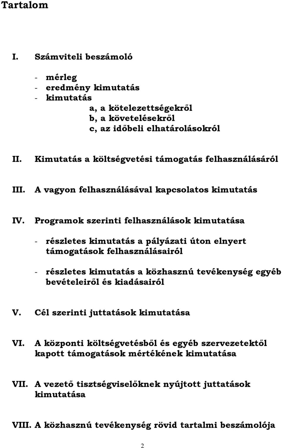 Programok szerinti felhasználások kimutatása - részletes kimutatás a pályázati úton elnyert támogatások felhasználásairól - részletes kimutatás a közhasznú tevékenység egyéb