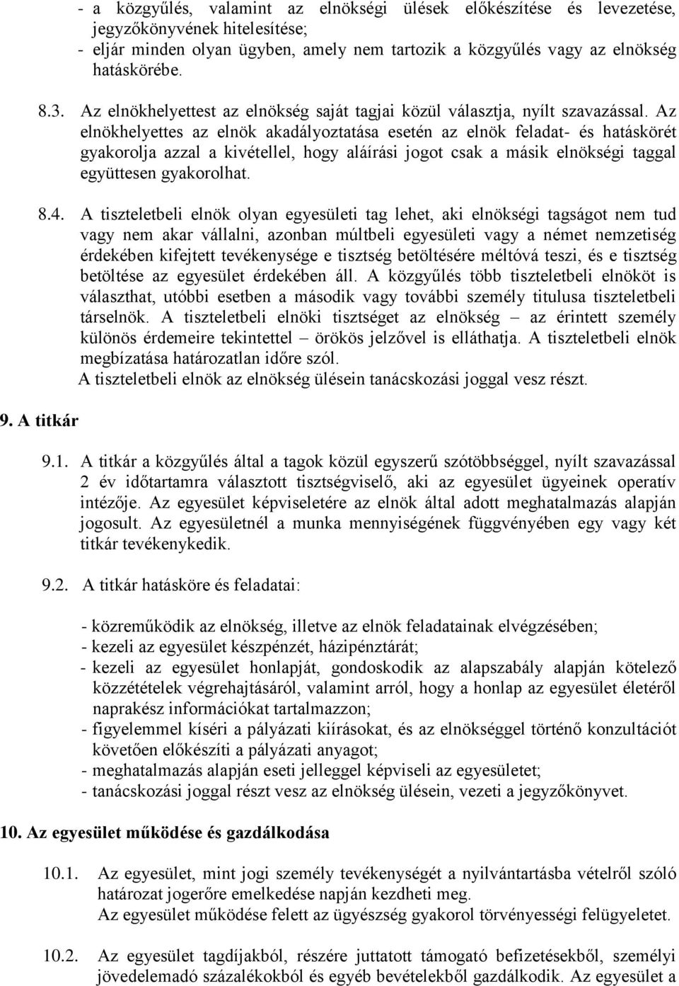 Az elnökhelyettes az elnök akadályoztatása esetén az elnök feladat- és hatáskörét gyakorolja azzal a kivétellel, hogy aláírási jogot csak a másik elnökségi taggal együttesen gyakorolhat. 8.4.