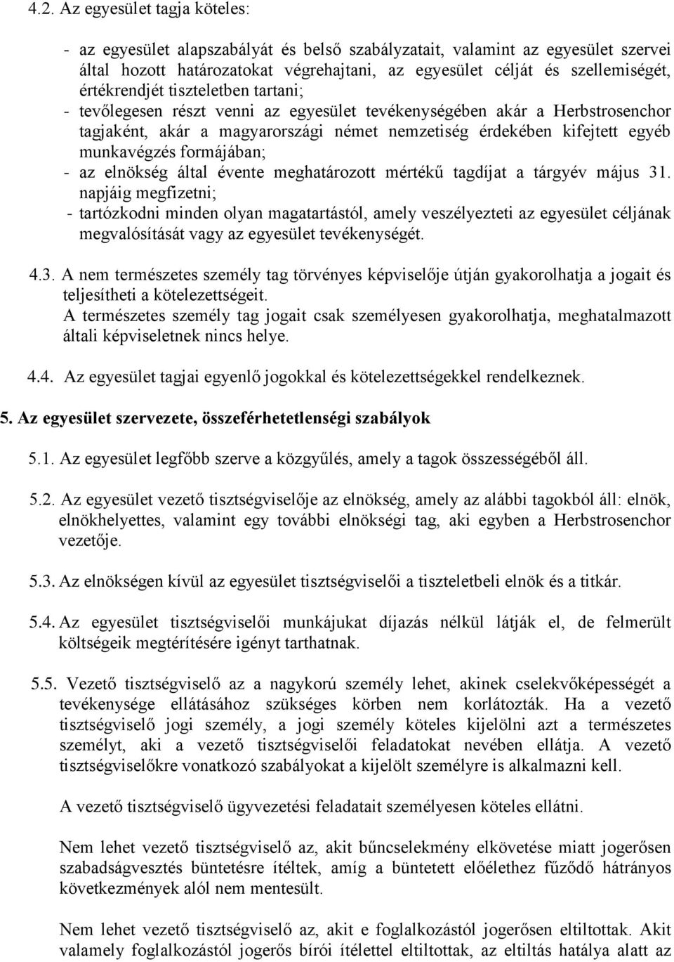 formájában; - az elnökség által évente meghatározott mértékű tagdíjat a tárgyév május 31.