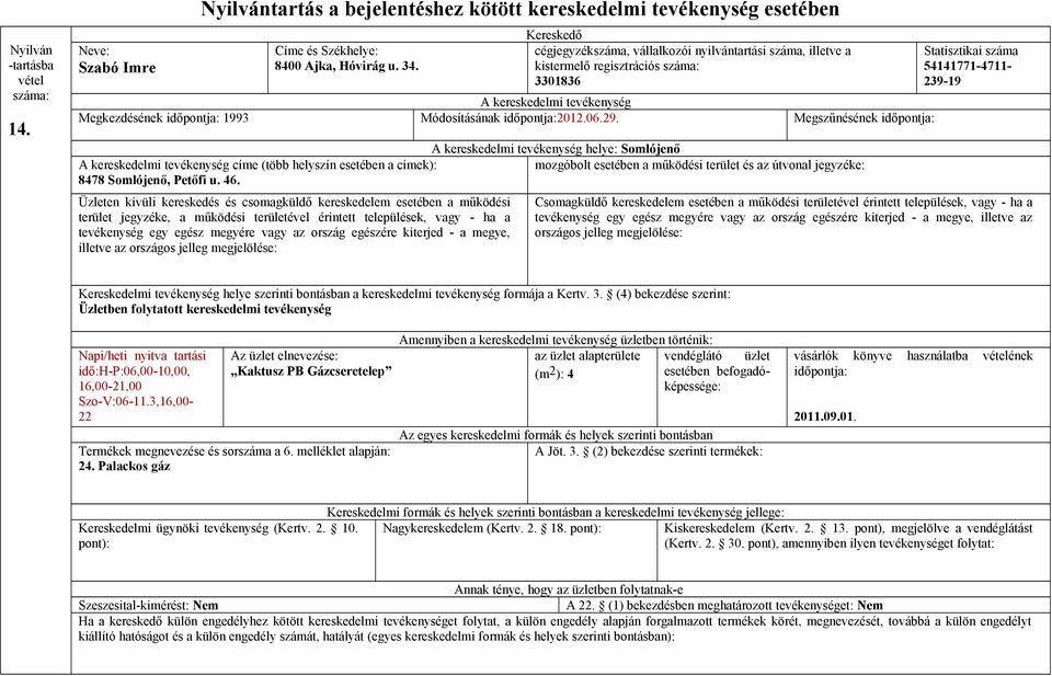 illetve az Statisztikai száma 54141771-4711- 239-19 illetve az Üzletben folytatott kereskedelmi tevékenység H-P:06,00-10,00, 16,00-21,00