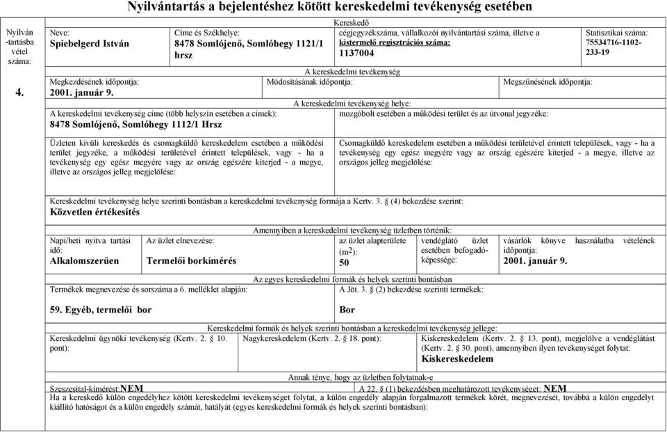 1112/1 Hrsz kistermelő regisztrációs 1137004 Módosításának Megszűnésének helye: Statisztikai