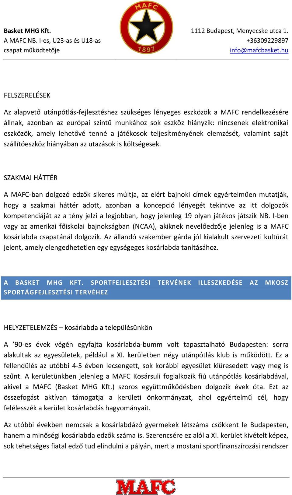 SZAKMAI HÁTTÉR A MAFC-ban dolgozó edzők sikeres múltja, az elért bajnoki címek egyértelműen mutatják, hogy a szakmai háttér adott, azonban a koncepció lényegét tekintve az itt dolgozók kompetenciáját