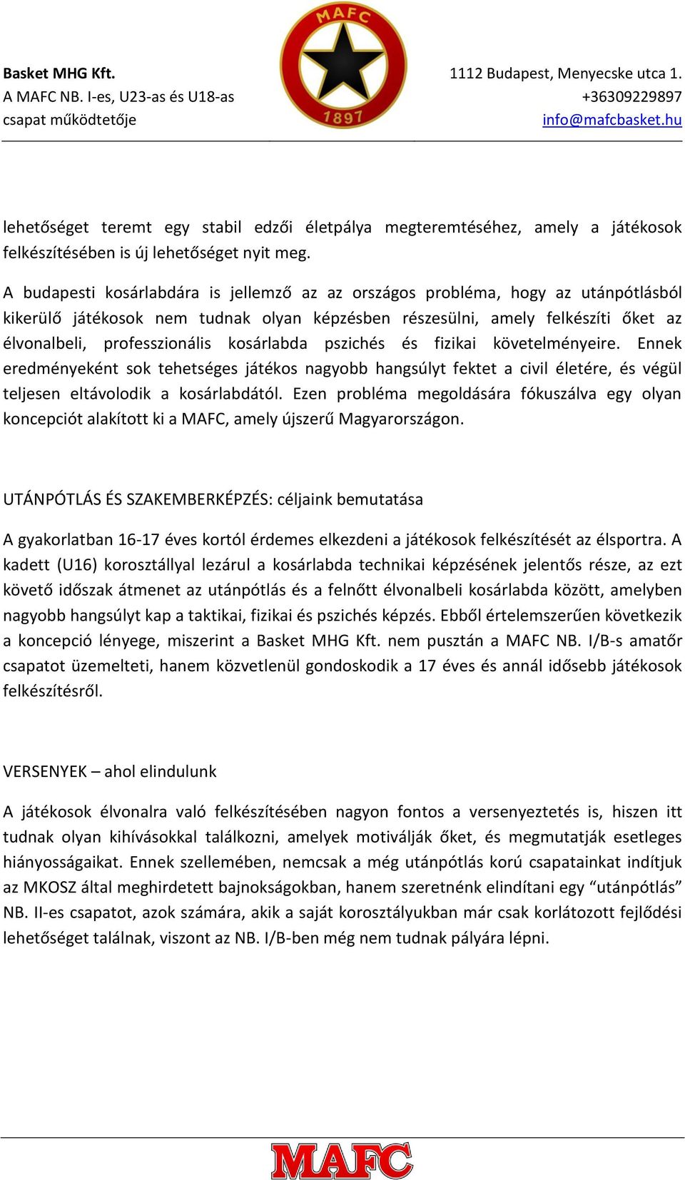 kosárlabda pszichés és fizikai követelményeire. Ennek eredményeként sok tehetséges játékos nagyobb hangsúlyt fektet a civil életére, és végül teljesen eltávolodik a kosárlabdától.