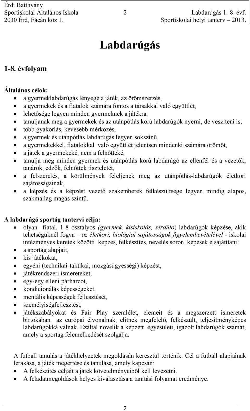 tanuljanak meg a gyermekek és az utánpótlás korú labdarúgók nyerni, de veszíteni is, több gyakorlás, kevesebb mérkőzés, a gyermek és utánpótlás labdarúgás legyen sokszínű, a gyermekekkel, fiatalokkal