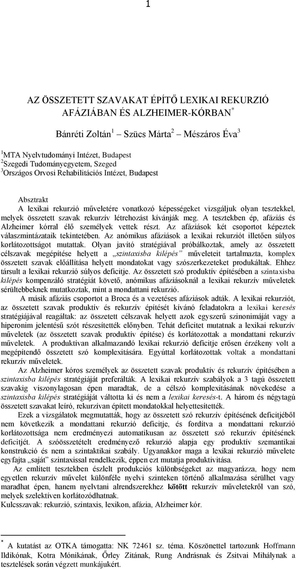 A tesztekben ép, afáziás és Alzheimer kórral élő személyek vettek részt. Az afáziások két csoportot képeztek válaszmintázataik tekintetében.