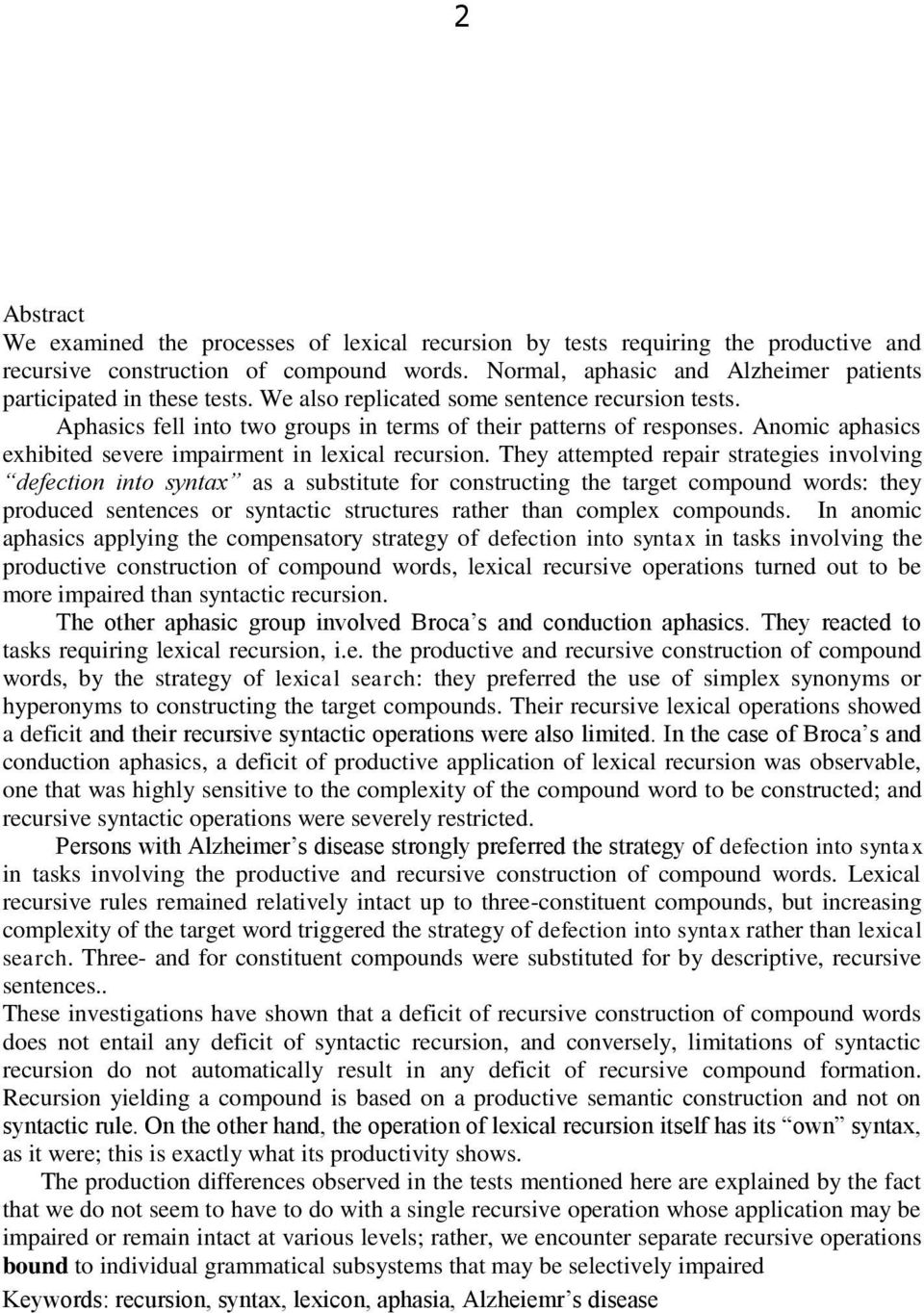 Anomic aphasics exhibited severe impairment in lexical recursion.