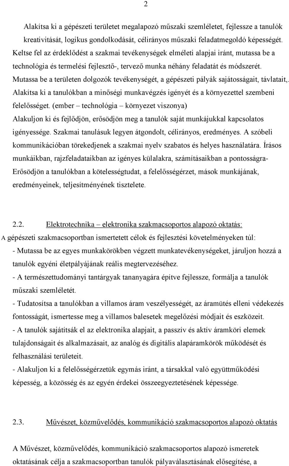 Mutassa be a területen dolgozók tevékenységét, a gépészeti pályák sajátosságait, távlatait,. Alakítsa ki a tanulókban a minőségi munkavégzés igényét és a környezettel szembeni felelősséget.