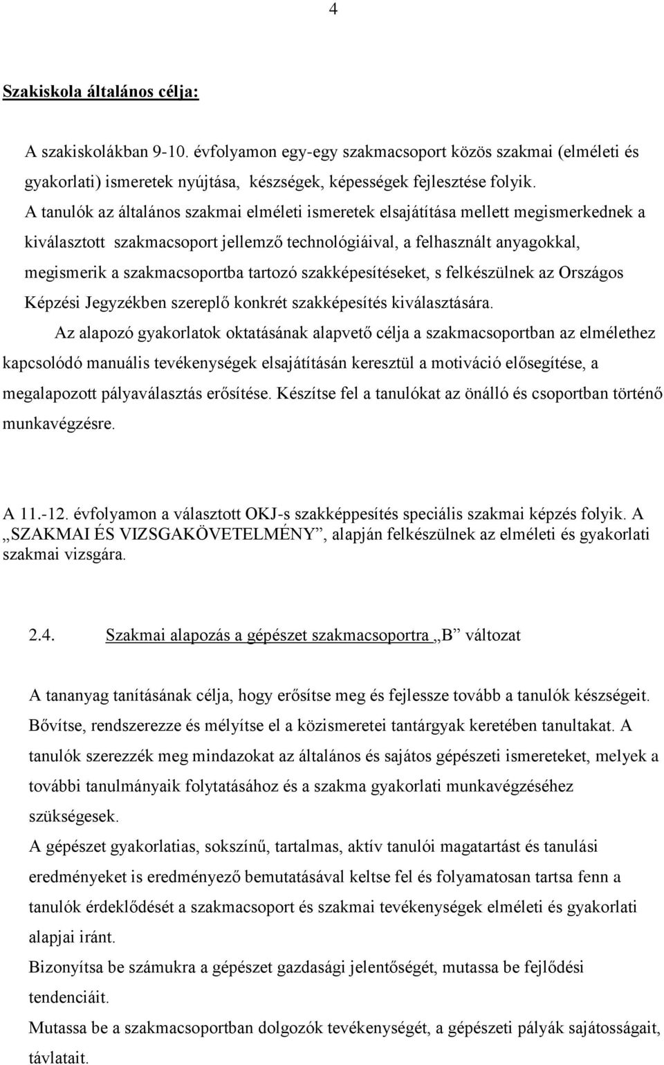 tartozó szakképesítéseket, s felkészülnek az Országos Képzési Jegyzékben szereplő konkrét szakképesítés kiválasztására.