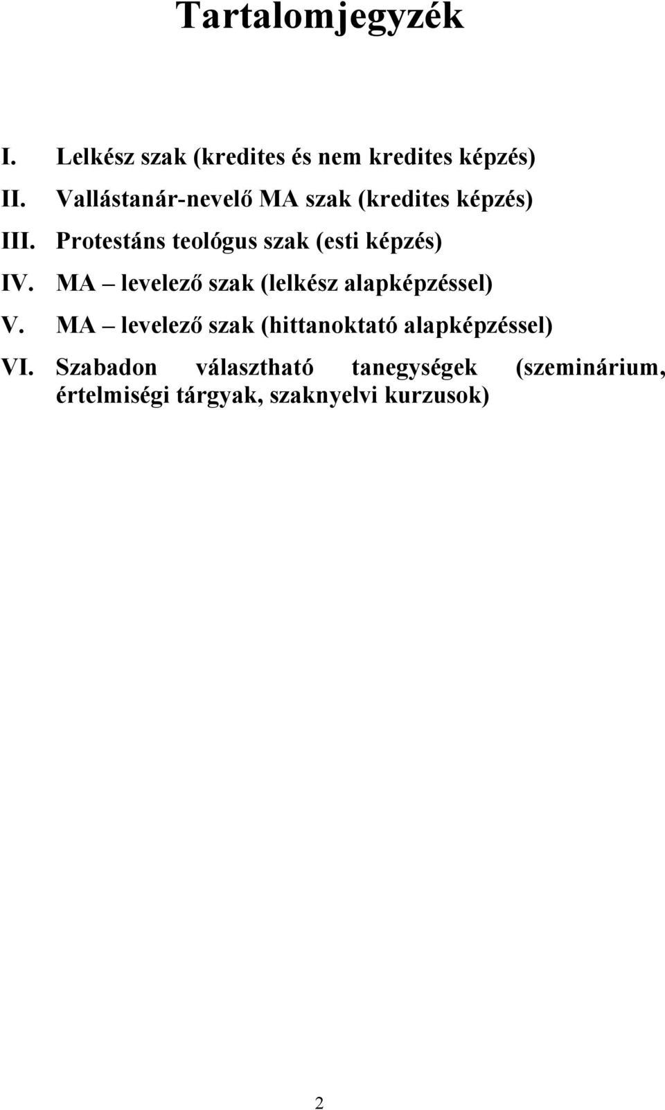 Protestáns teológus sza (esti épzés) IV. MA levelező sza (lelész alapépzéssel) V.
