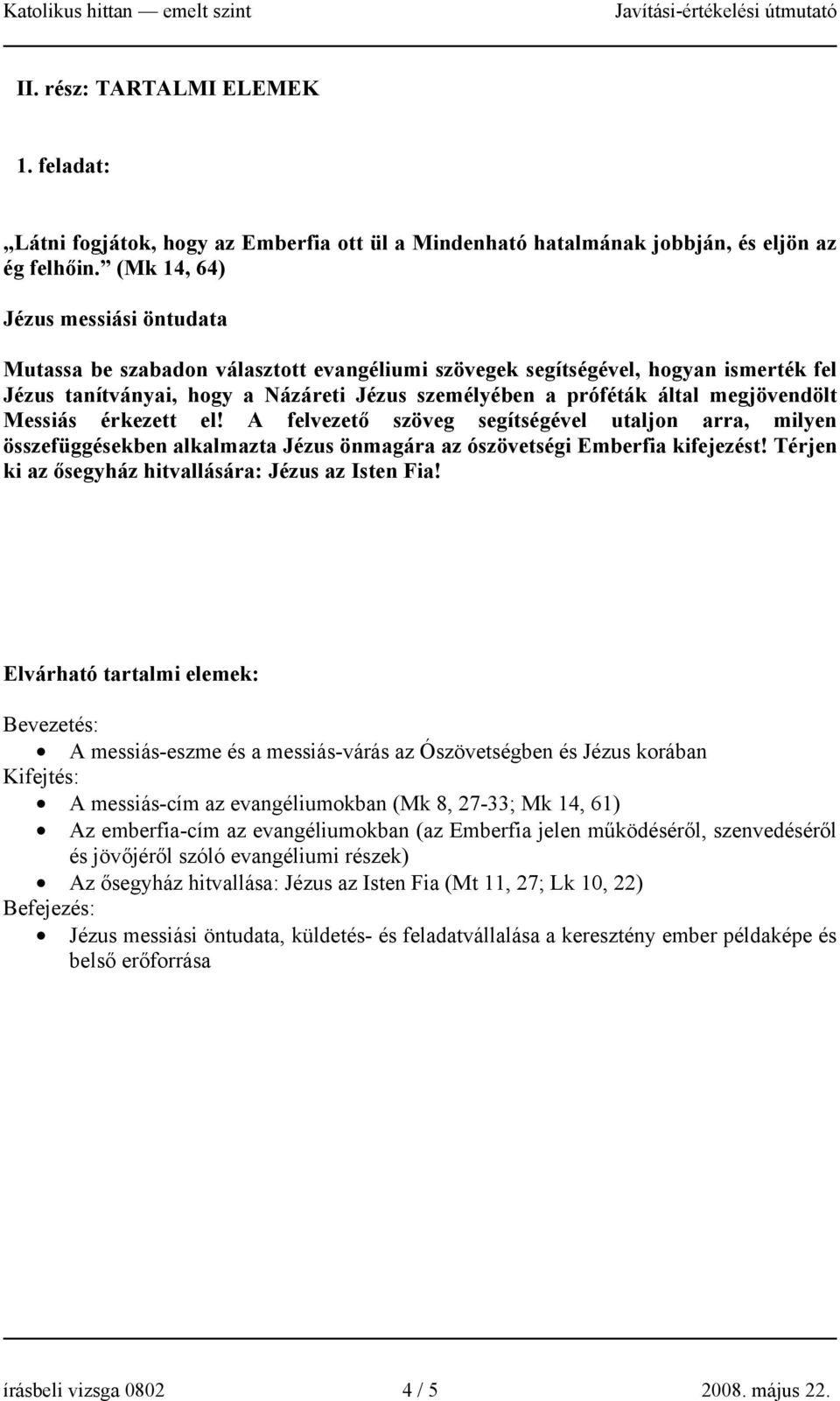 megjövendölt Messiás érkezett el! A felvezető szöveg segítségével utaljon arra, milyen összefüggésekben alkalmazta Jézus önmagára az ószövetségi Emberfia kifejezést!