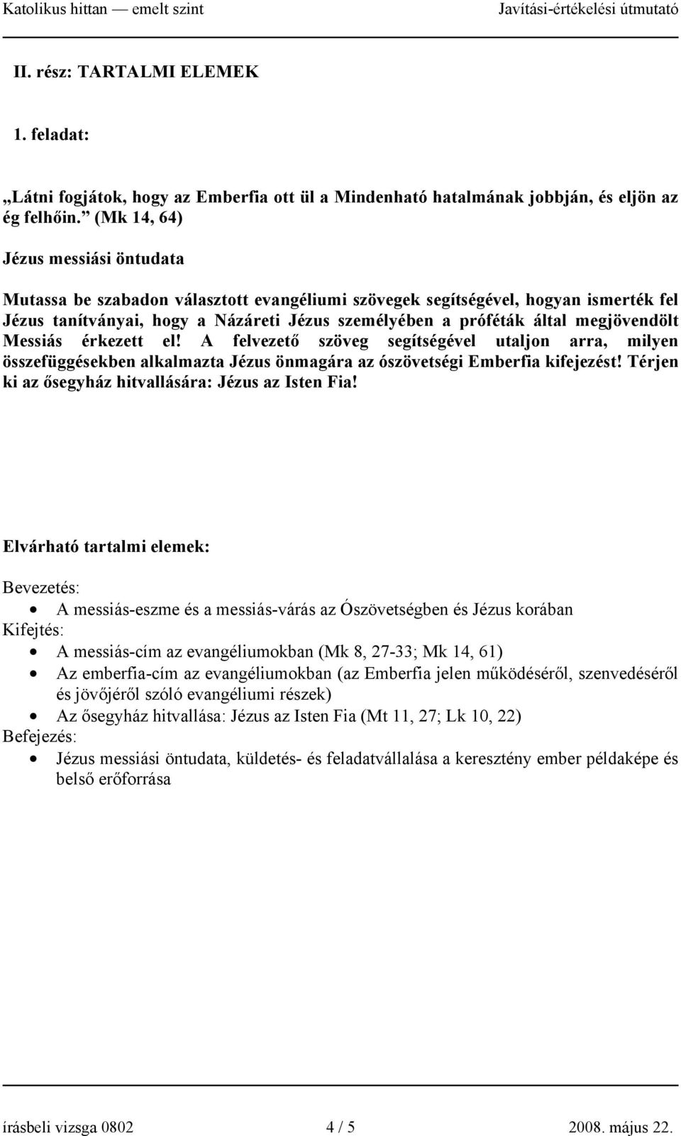 megjövendölt Messiás érkezett el! A felvezető szöveg segítségével utaljon arra, milyen összefüggésekben alkalmazta Jézus önmagára az ószövetségi Emberfia kifejezést!