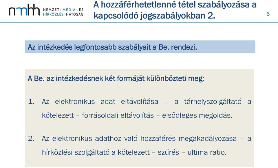 az intézkedésnek két formáját különbözteti meg: 1.