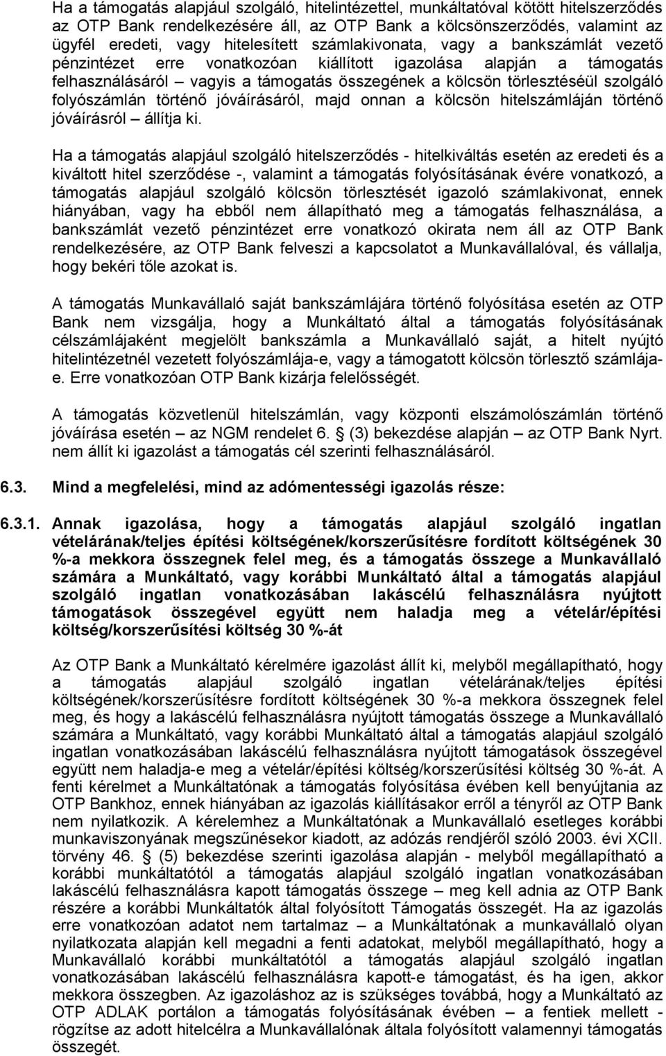 történő jóváírásáról, majd nnan a kölcsön hitelszámláján történő jóváírásról állítja ki.