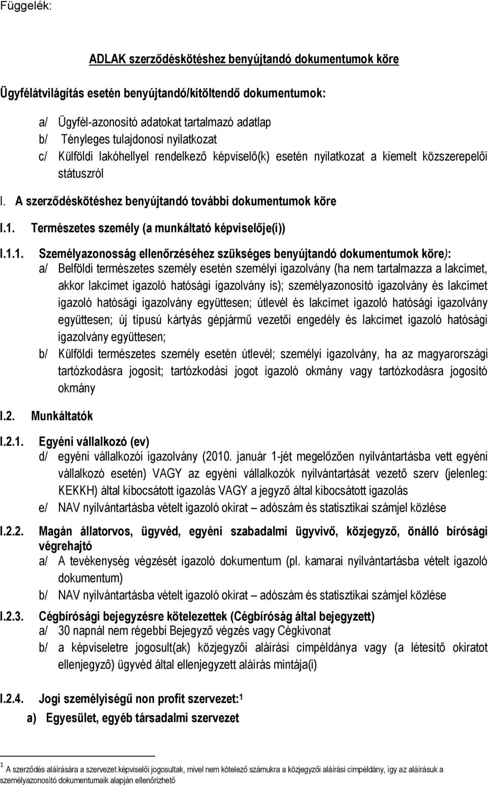 A szerződéskötéshez benyújtandó tvábbi dkumentumk köre Természetes személy (a munkáltató képviselője(i)) I.1.1. I.2. I.2.1. I.2.2. I.2.3.