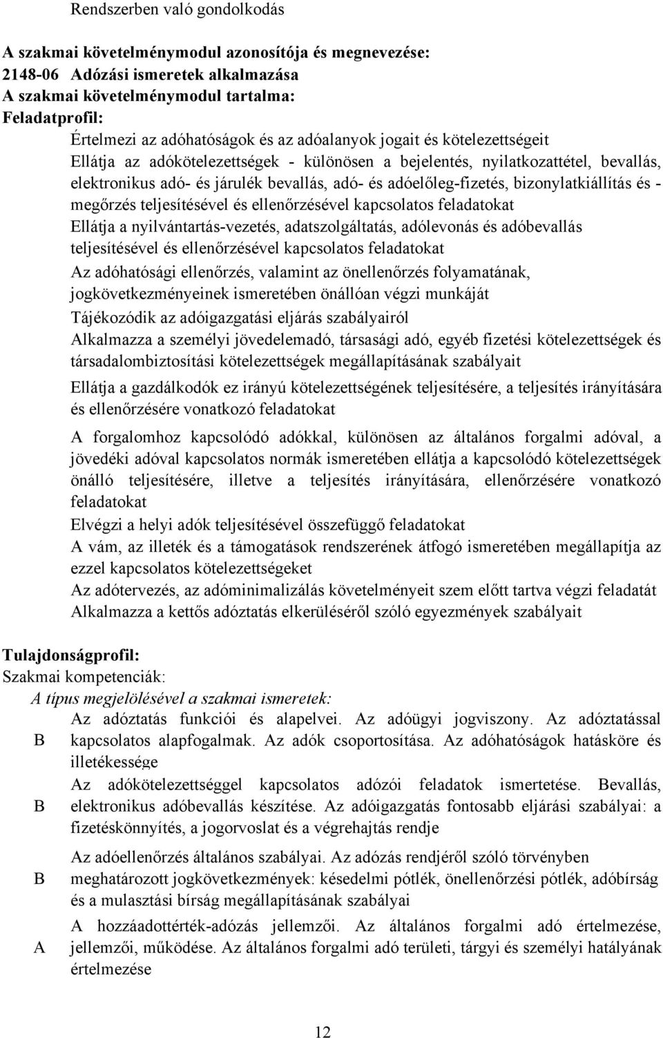 bizonylatkiállítás és - megőrzés teljesítésével és ellenőrzésével kapcsolatos feladatokat Ellátja a nyilvántartás-vezetés, adatszolgáltatás, adólevonás és adóbevallás teljesítésével és ellenőrzésével