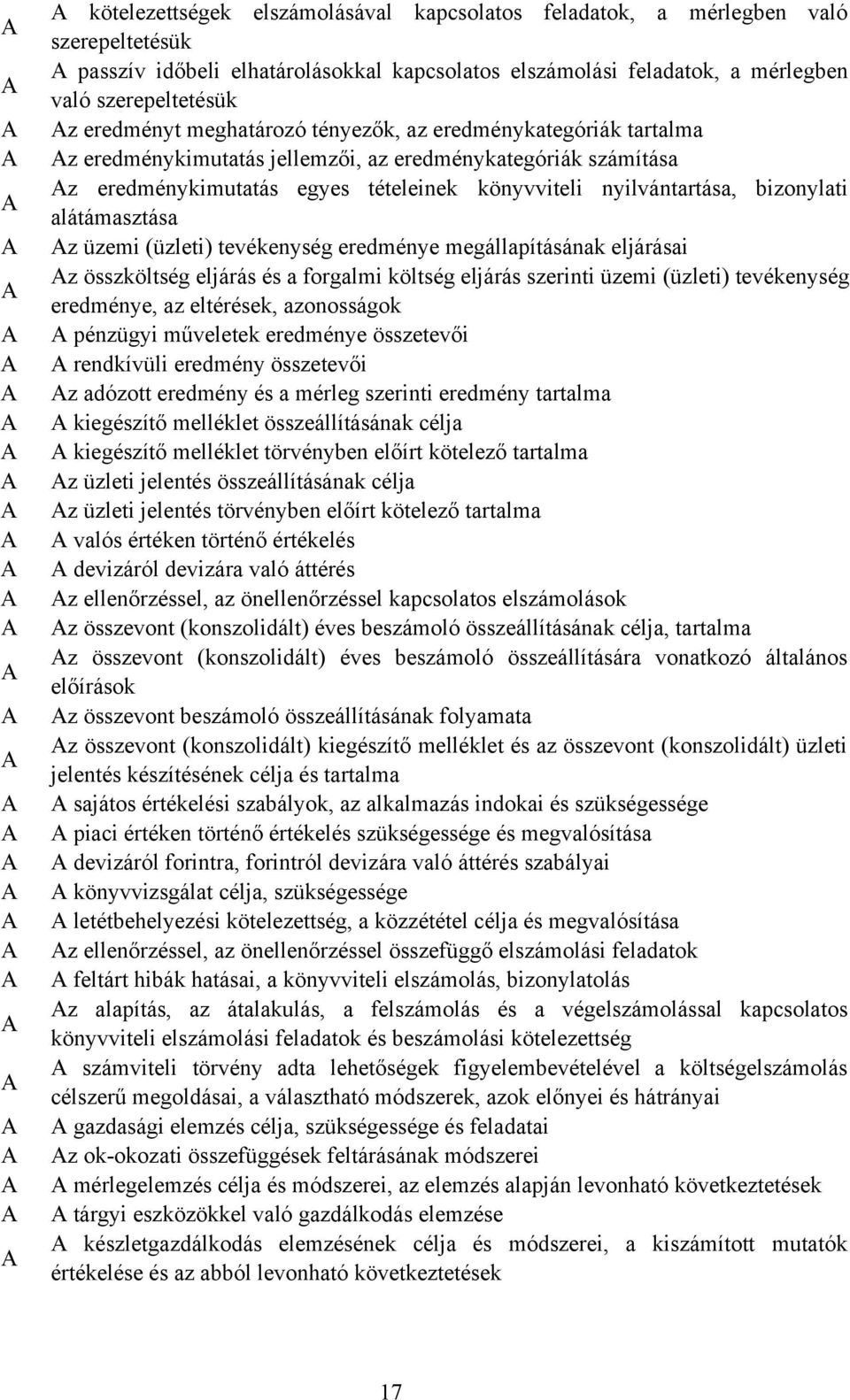 alátámasztása z üzemi (üzleti) tevékenység eredménye megállapításának eljárásai z összköltség eljárás és a forgalmi költség eljárás szerinti üzemi (üzleti) tevékenység eredménye, az eltérések,