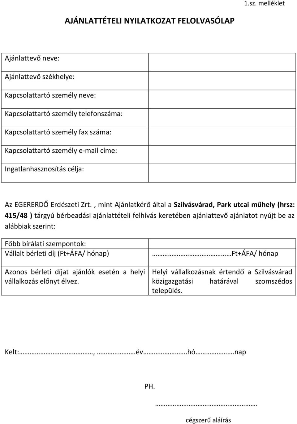 , mint Ajánlatkérő által a Szilvásvárad, Park utcai műhely (hrsz: 415/48 ) tárgyú bérbeadási ajánlattételi felhívás keretében ajánlattevő ajánlatot nyújt be az alábbiak szerint: