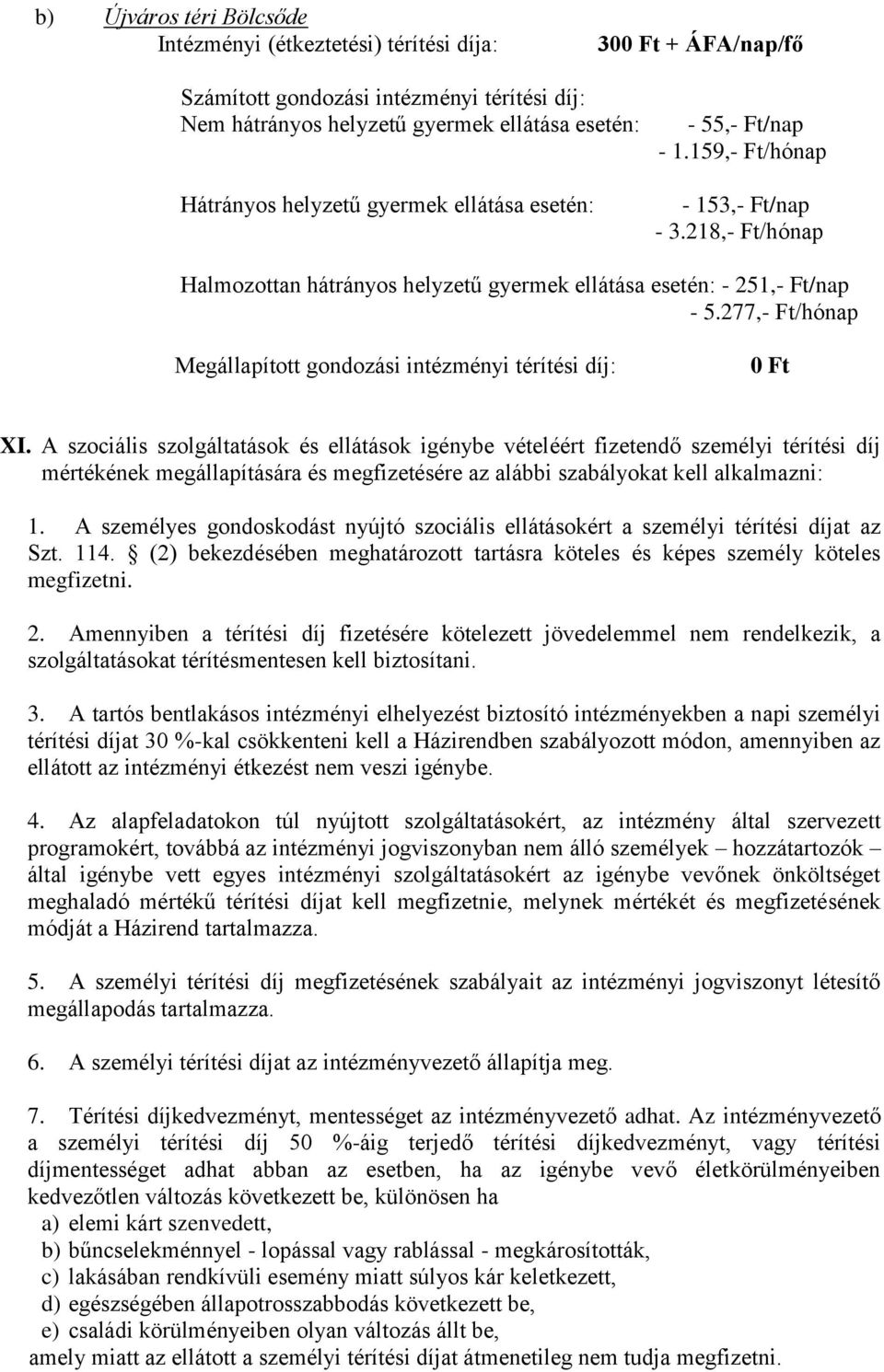 277,- Ft/hónap Megállapított gondozási intézményi térítési díj: 0 Ft XI.