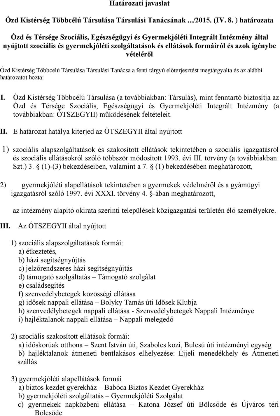 Kistérség Többcélú Társulása Társulási Tanácsa a fenti tárgyú előterjesztést megtárgyalta és az alábbi határozatot hozta: I.