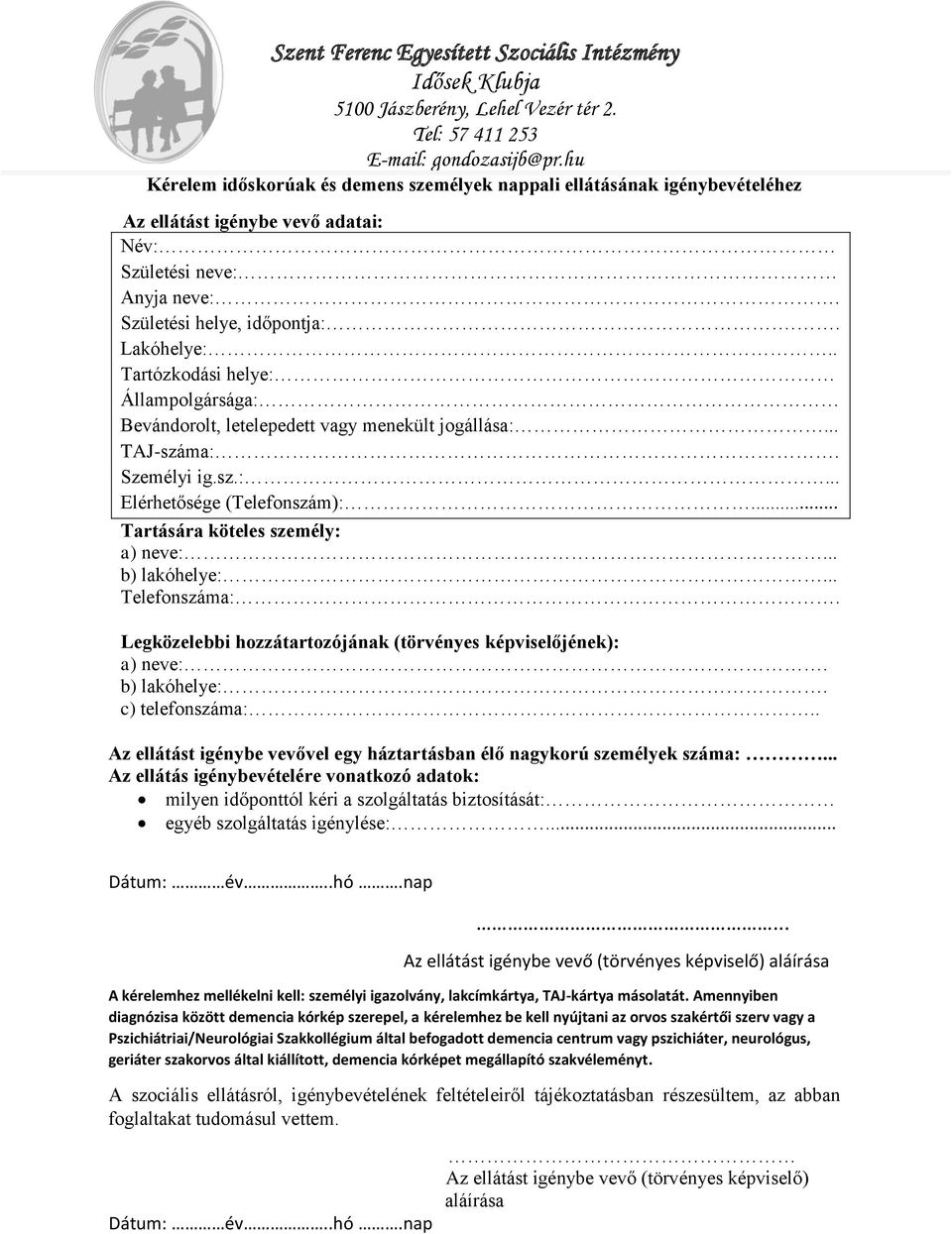 .. b) lakóhelye:... Telefonszáma:. Legközelebbi hozzátartozójának (törvényes képviselőjének): a) neve:. b) lakóhelye:. c) telefonszáma:.