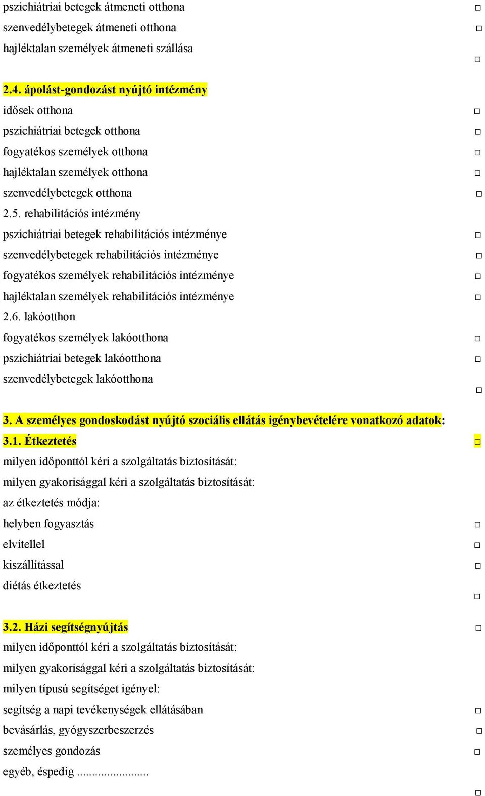 rehabilitációs intézmény pszichiátriai betegek rehabilitációs intézménye szenvedélybetegek rehabilitációs intézménye fogyatékos személyek rehabilitációs intézménye hajléktalan személyek