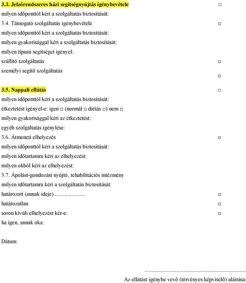 Nappali ellátás étkeztetést igényel-e: igen (normál diétás ) nem milyen gyakorisággal kéri az étkeztetést: egyéb szolgáltatás igénylése: 3.6.