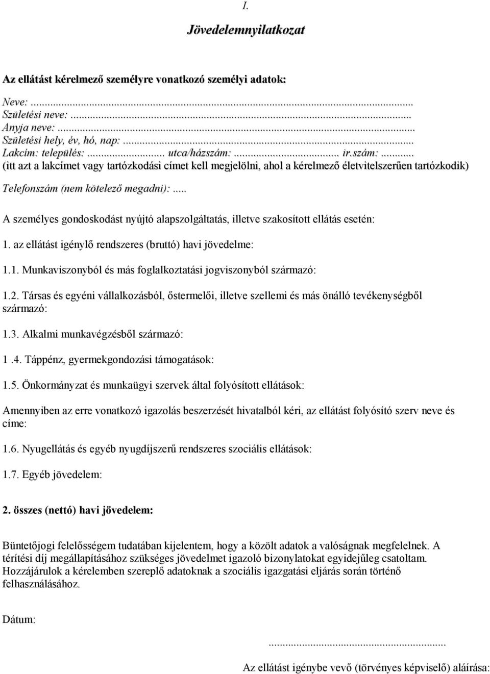 .. A személyes gondoskodást nyújtó alapszolgáltatás, illetve szakosított ellátás esetén: 1. az ellátást igénylő rendszeres (bruttó) havi jövedelme: 1.1. Munkaviszonyból és más foglalkoztatási jogviszonyból származó: 1.