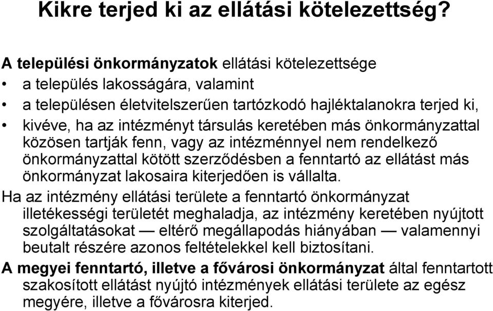 más önkormányzattal közösen tartják fenn, vagy az intézménnyel nem rendelkező önkormányzattal kötött szerződésben a fenntartó az ellátást más önkormányzat lakosaira kiterjedően is vállalta.