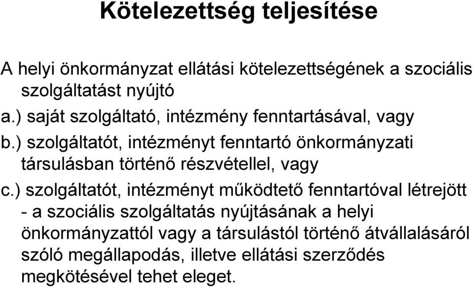 ) szolgáltatót, intézményt fenntartó önkormányzati társulásban történő részvétellel, vagy c.