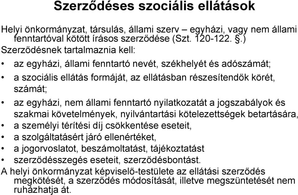 fenntartó nyilatkozatát a jogszabályok és szakmai követelmények, nyilvántartási kötelezettségek betartására, a személyi térítési díj csökkentése eseteit, a szolgáltatásért járó ellenértéket,