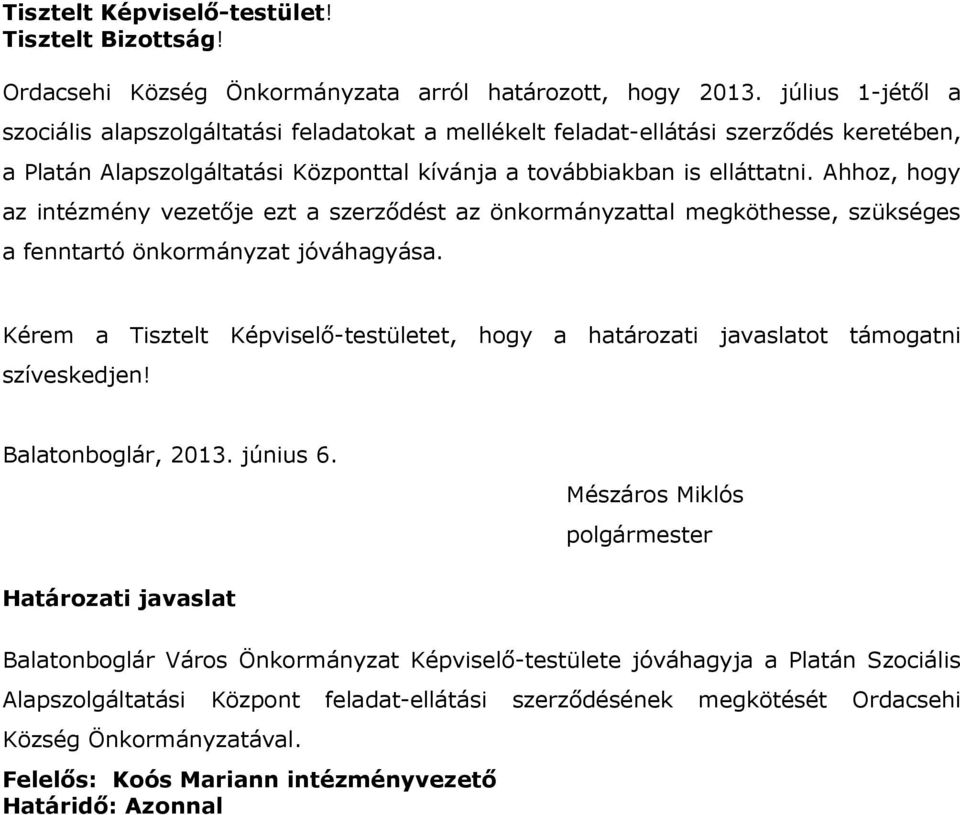 Ahhoz, hogy az intézmény vezetője ezt a szerződést az önkormányzattal megköthesse, szükséges a fenntartó önkormányzat jóváhagyása.