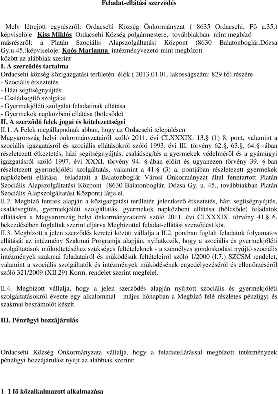)képviselője: Koós Marianna intézményvezető-mint megbízott között az alábbiak szerint I. A szerződés tartalma Ordacsehi község közigazgatási területén élők ( 2013