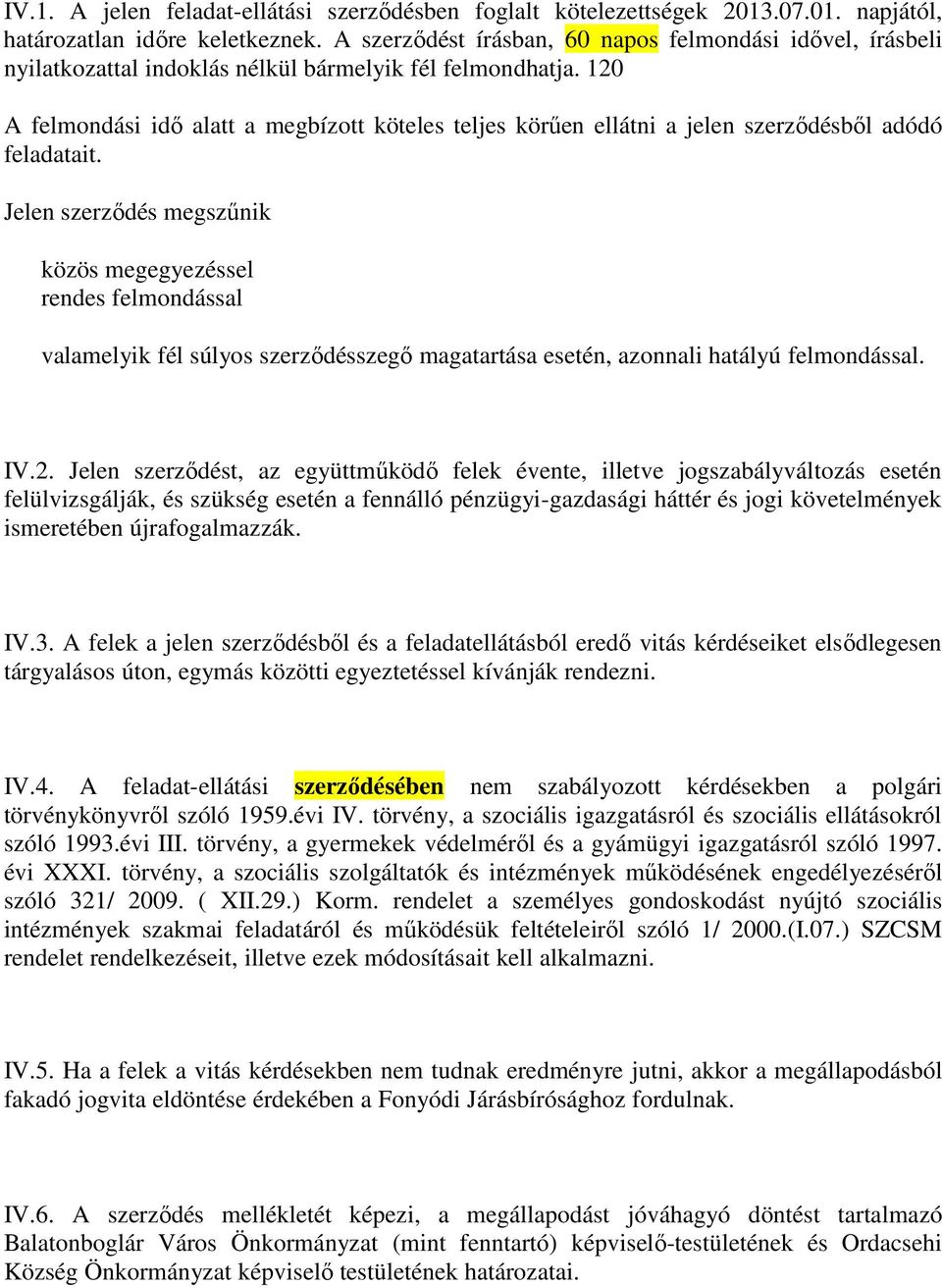 120 A felmondási idő alatt a megbízott köteles teljes körűen ellátni a jelen szerződésből adódó feladatait.