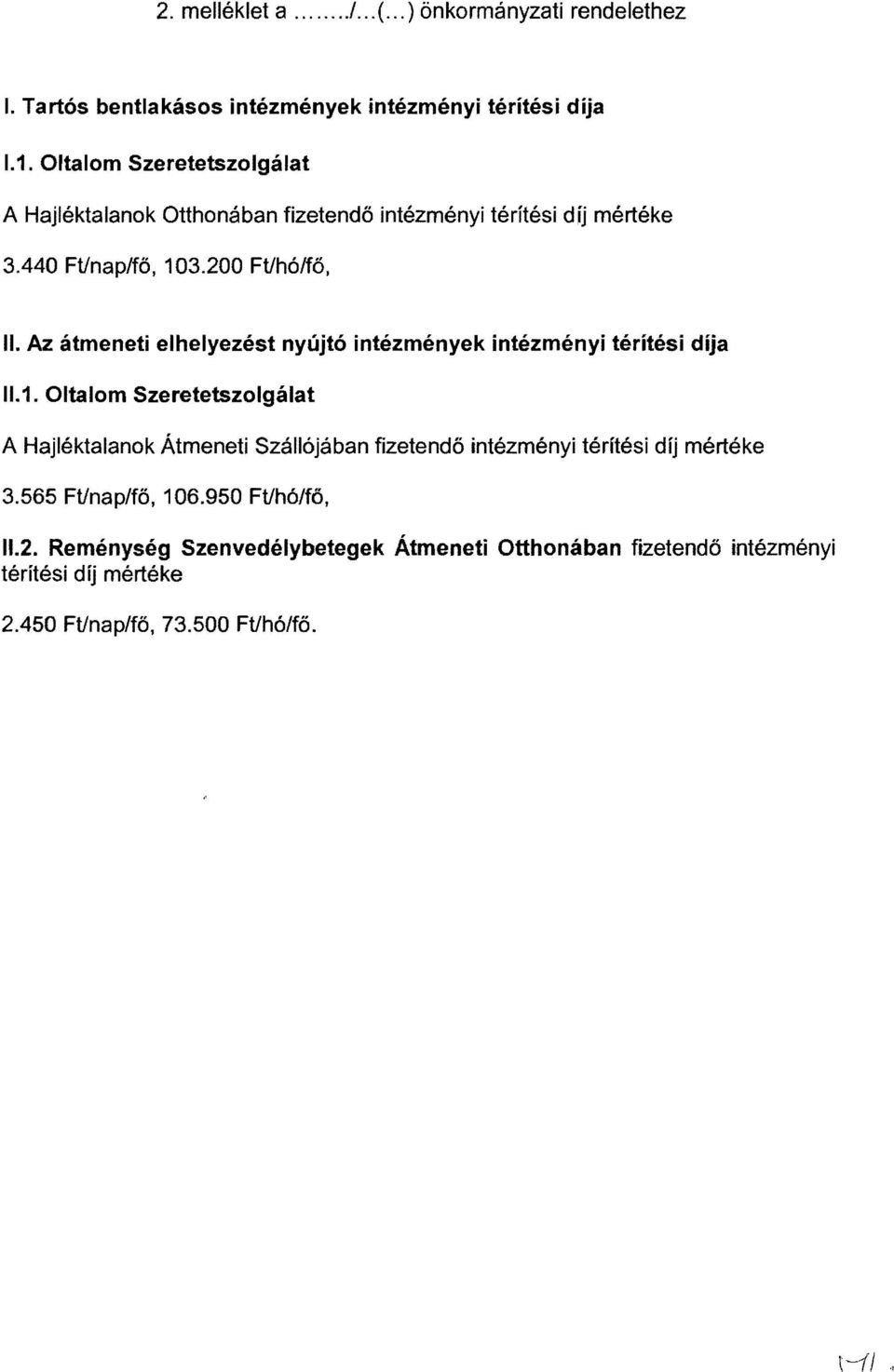 565 Ftlna p/fő, 106.950 Ftlhó/fő, 11.2. Reménység Szenvedélybetegek Átmeneti Otthonában fizetendő intézményi térítési díj mértéke 2.450 Ftlnap/fő, 73.