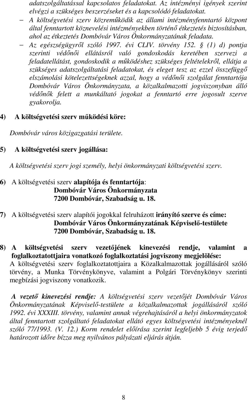 Önkormányzatának feladata. Az egészségügyről szóló 1997. évi CLIV. törvény 152.