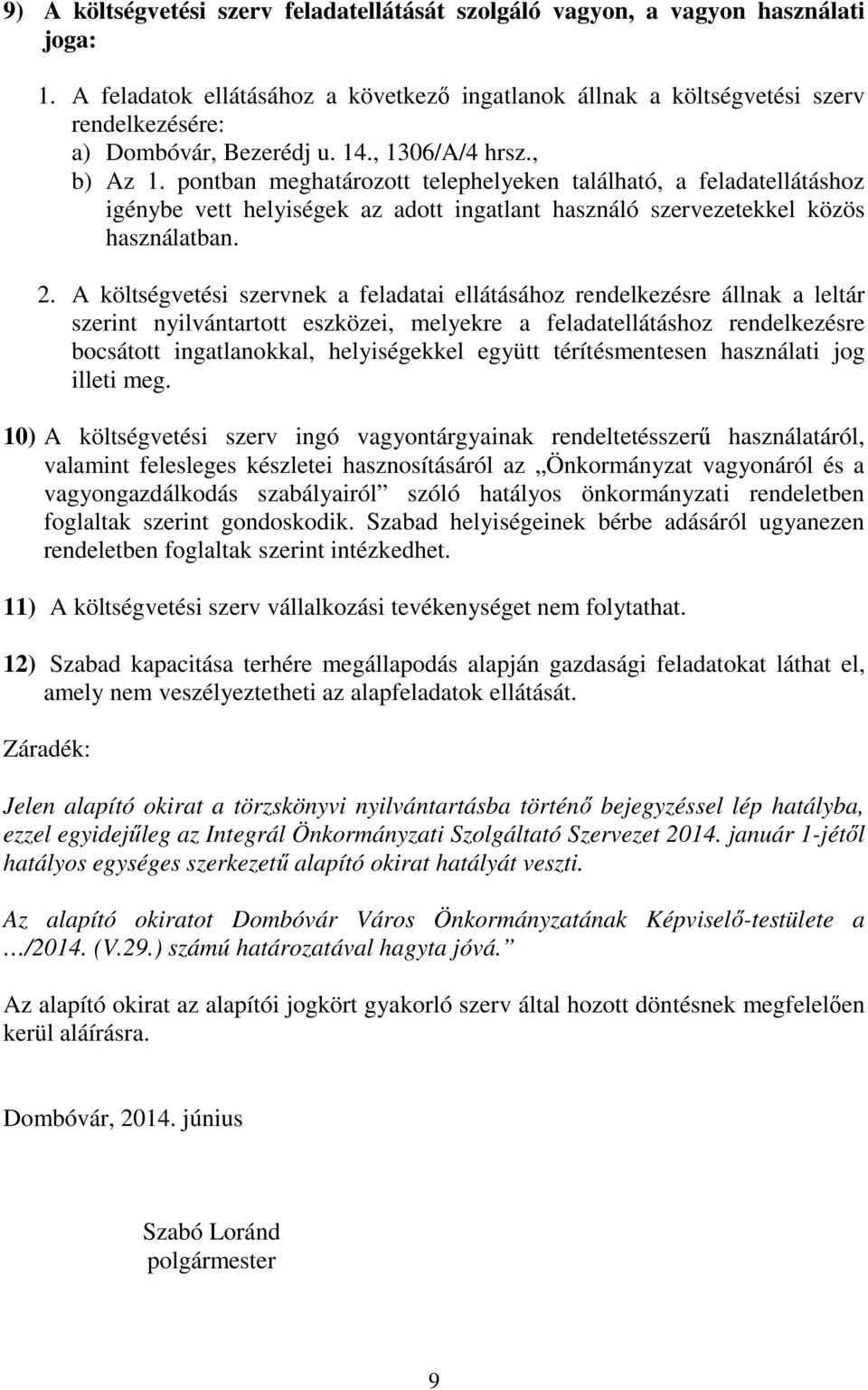 pontban meghatározott telephelyeken található, a feladatellátáshoz igénybe vett helyiségek az adott ingatlant használó szervezetekkel közös használatban. 2.