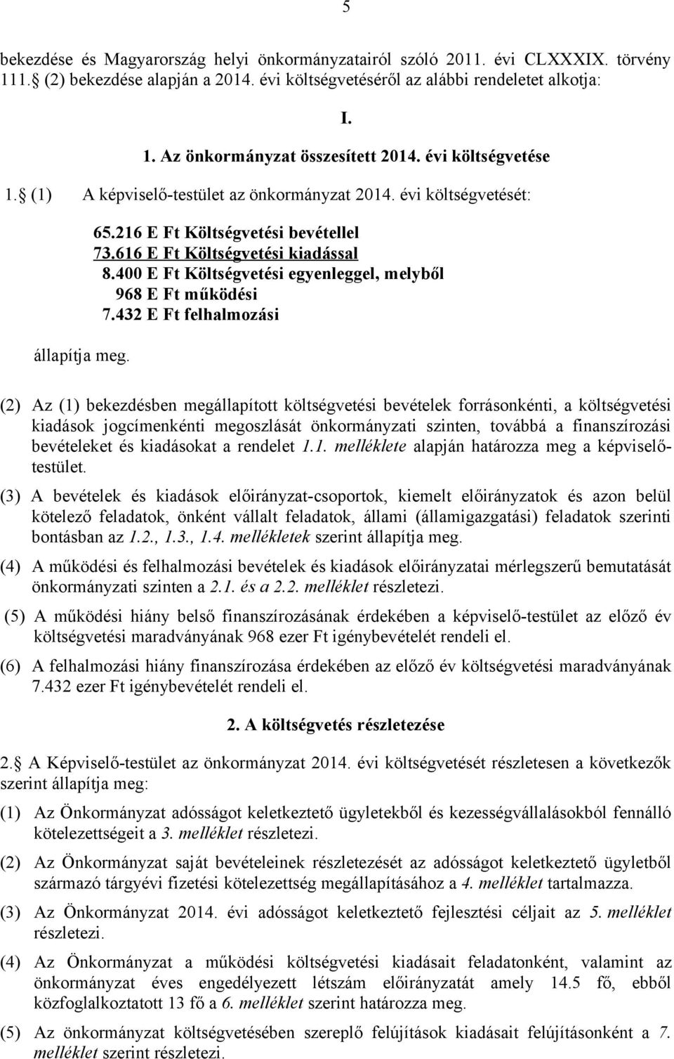 400 E Ft Költségvetési egyenleggel, melyből 968 E Ft működési 7.