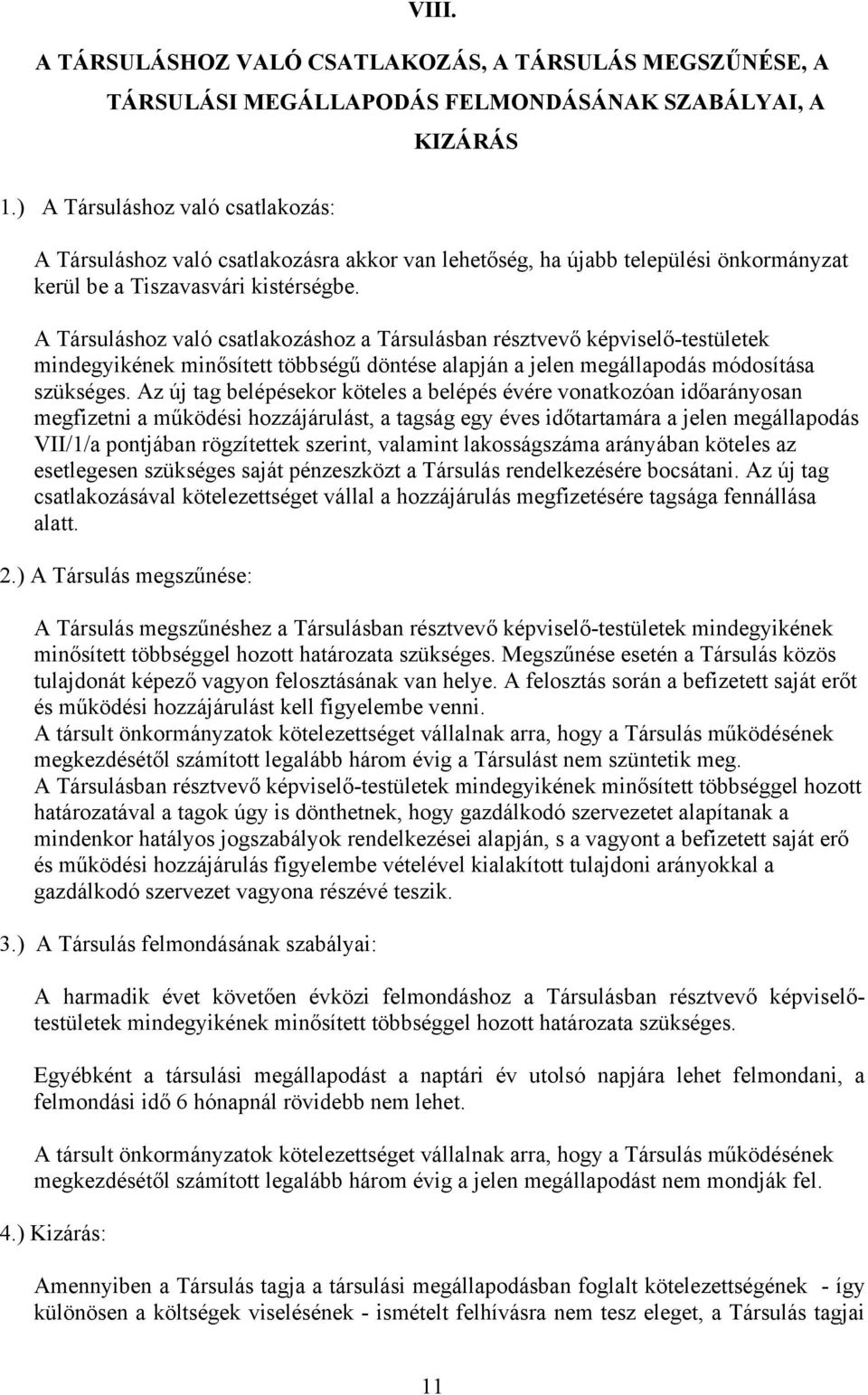 A Társuláshoz való csatlakozáshoz a Társulásban résztvevő képviselő-testületek mindegyikének minősített többségű döntése alapján a jelen megállapodás módosítása szükséges.
