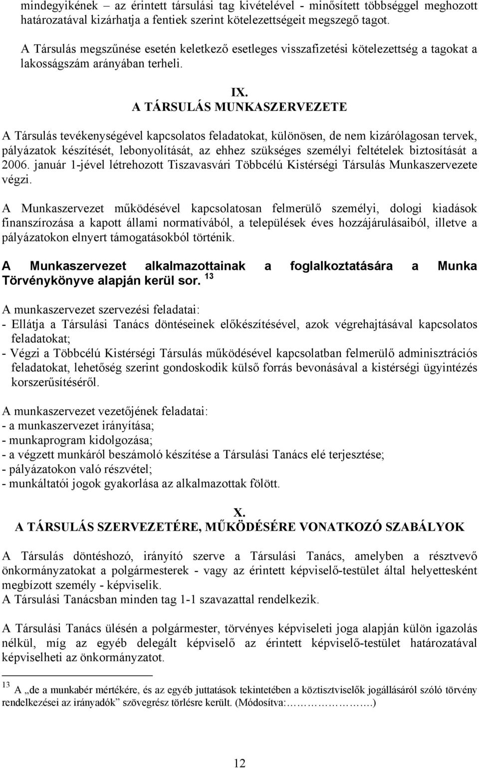 A TÁRSULÁS MUNKASZERVEZETE A Társulás tevékenységével kapcsolatos feladatokat, különösen, de nem kizárólagosan tervek, pályázatok készítését, lebonyolítását, az ehhez szükséges személyi feltételek