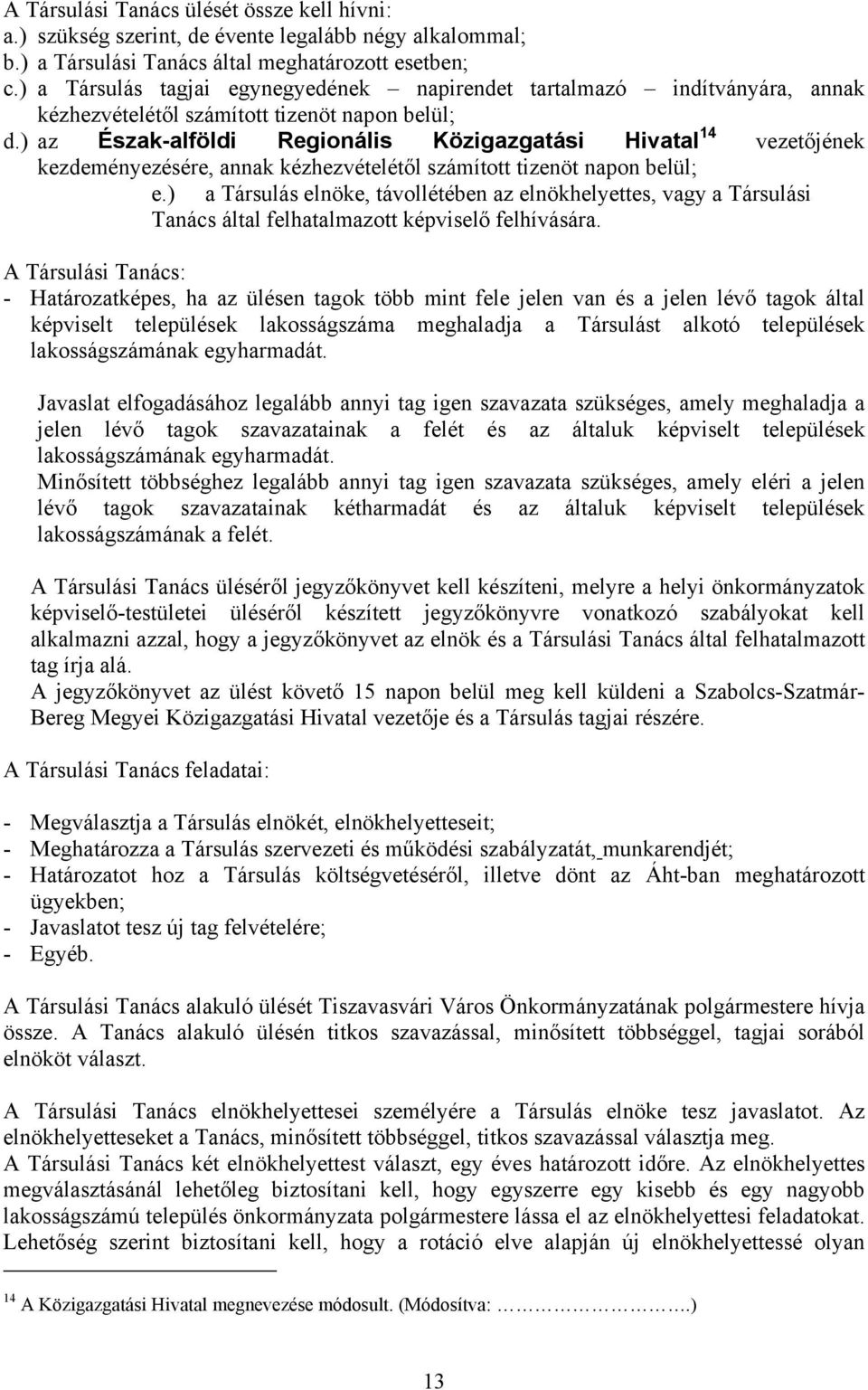 ) az Észak-alföldi Regionális Közigazgatási Hivatal 14 vezetőjének kezdeményezésére, annak kézhezvételétől számított tizenöt napon belül; e.