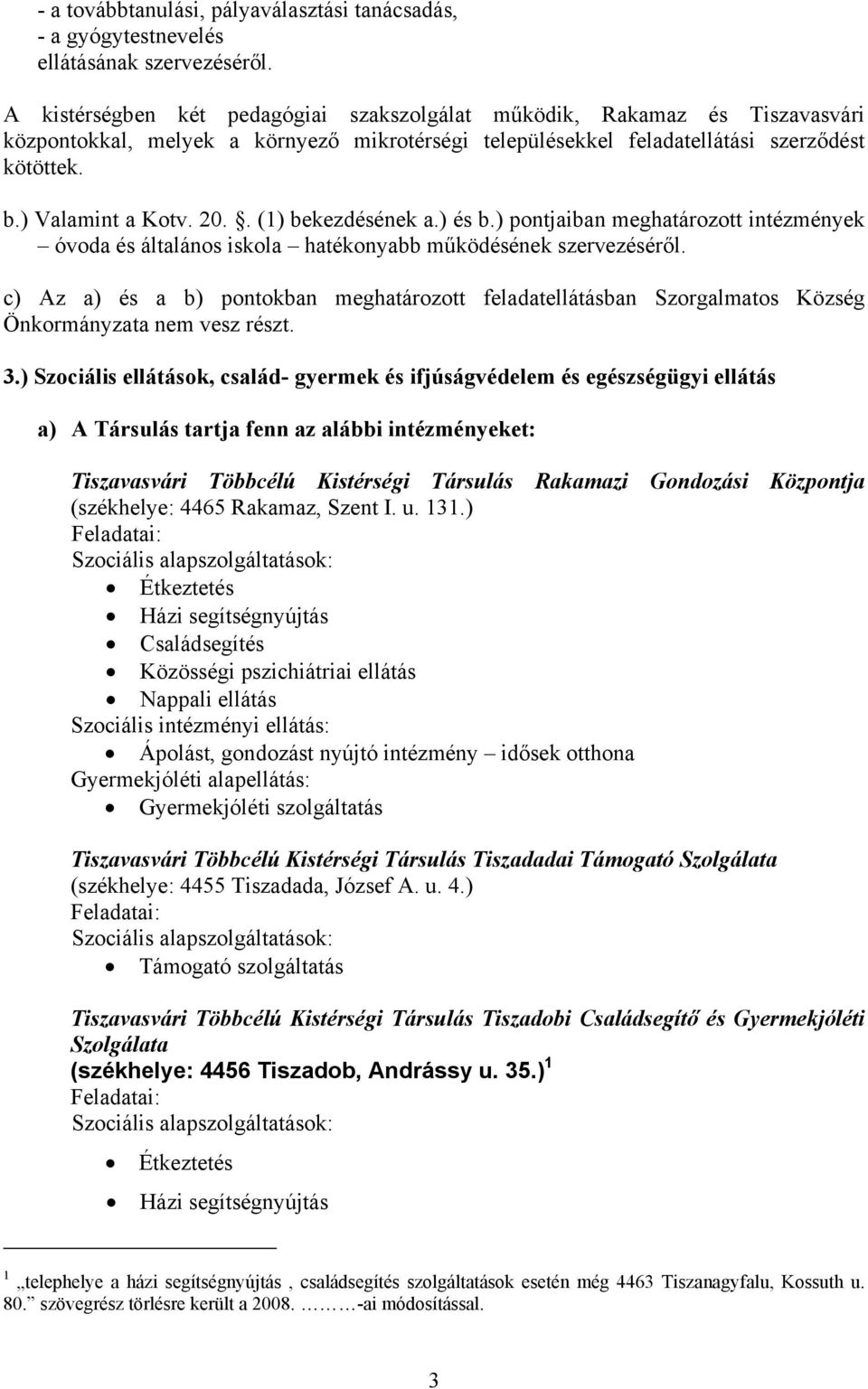 . (1) bekezdésének a.) és b.) pontjaiban meghatározott intézmények óvoda és általános iskola hatékonyabb működésének szervezéséről.