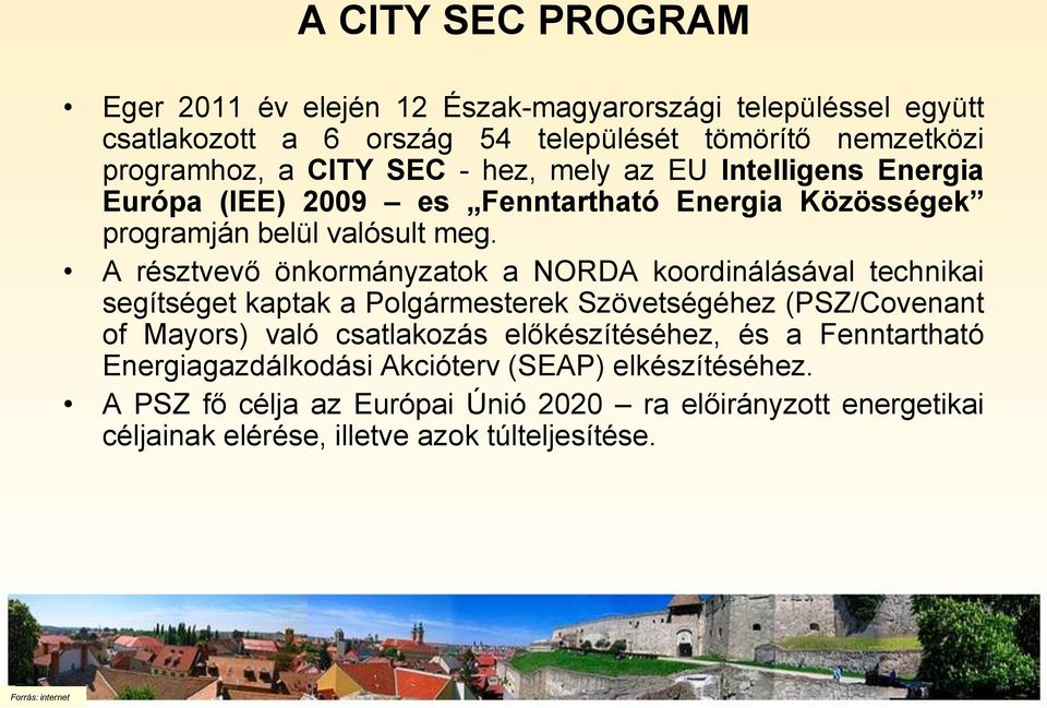 A résztvevő önkormányzatok a NORDA koordinálásával technikai segítséget kaptak a Polgármesterek Szövetségéhez (PSZ/Covenant of Mayors) való csatlakozás